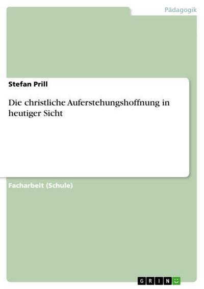 Die christliche Auferstehungshoffnung in heutiger Sicht - Stefan Prill