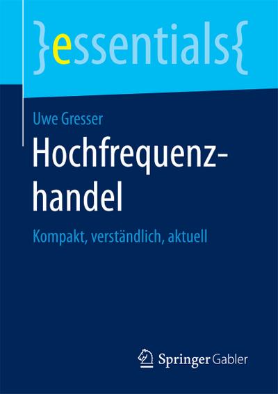 Hochfrequenzhandel : Kompakt, verständlich, aktuell - Uwe Gresser