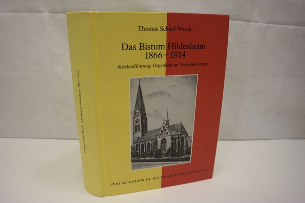 Das Bistum Hildesheim 1866-1914: Kirchenführung, Organisation, Gemeindeleben (= Quellen und Studien zur Geschichte des Bistums Hildesheim, Band 3) - Scharf-Wrede, Thomas