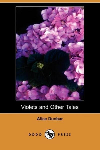 Violets and Other Tales (Dodo Press) - Alice Dunbar