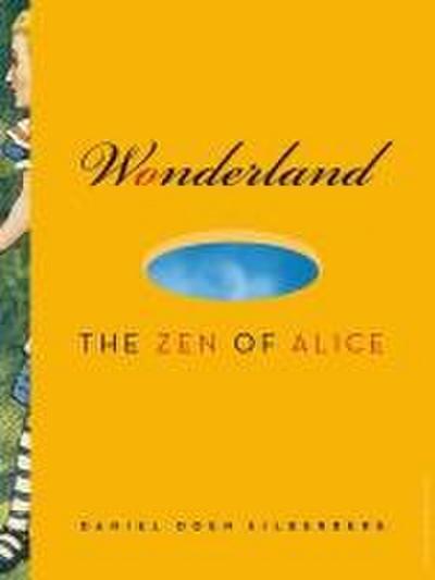 Wonderland : The Zen of Alice - Daniel Doen Silberberg