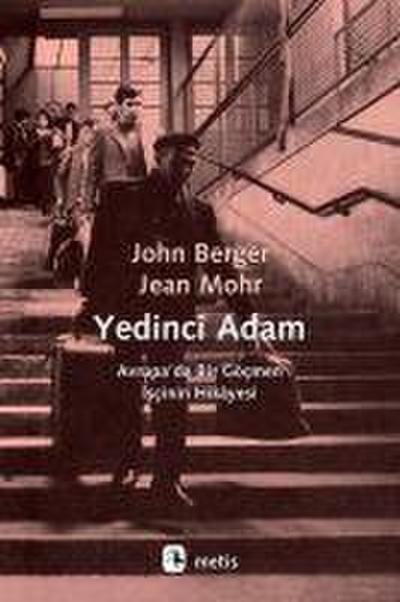 Yedinci Adam : Avrupada Bir Göcmen Iscinin Hikayesi - John Berger