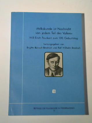 Volkskunde ist Nachricht von jedem Teil des Volkes. Will-Erich Peuckert zum 100. Geburtstag - Brednich, Rolf Wilhelm (Hrsg.) / Bönisch-Brednich, Brigitte (Hrsg.)