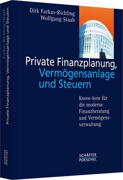 Private Finanzplanung, Vermögensanlage und Steuern : Know-how für die moderne Finanzberatung und Vermögensverwaltung - Dirk Farkas-Richling
