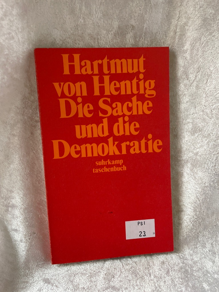 Die Sache und die Demokratie. Drei Abhandlungen z. Verhältnis von Einsicht u. Herrschaft. - von, Hentig Hartmut