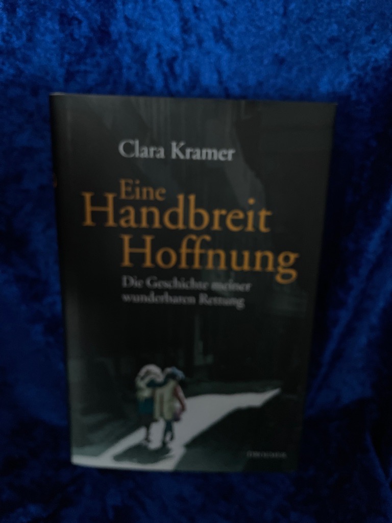 Eine Handbreit Hoffnung: Die Geschichte meiner wunderbaren Rettung - Kramer, Clara und Stephen Glantz