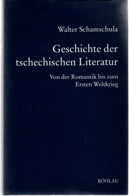 Geschichte der tschechischen Literatur; Band 2: Von der Romantik bis zum Ersten Weltkrieg. Bausteine zur slavischen Philologie und Kulturgeschichte / Reihe A / Slavistische Forschungen ; N.F., Bd. 14 - Schamschula, Walter