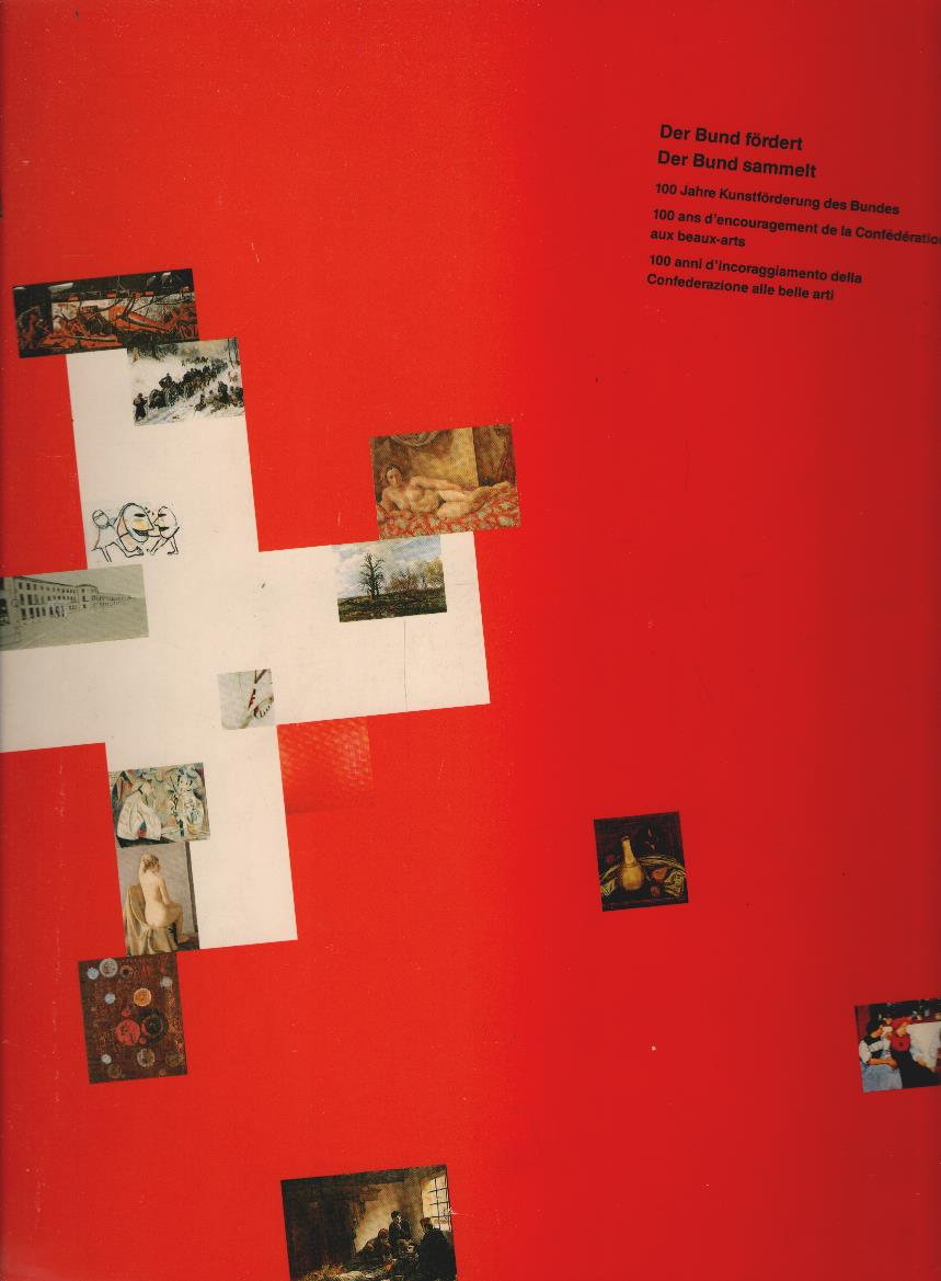 Der Bund fördert, der Bund sammelt : 100 Jahre Kunstförderung des Bundes ; Ausstellung im Aargauer Kunsthaus Aargau 1. Oktober bis 13. November 1988. [hrsg. vom Bundesamt für Kulturpflege. Konzept u. Red.: Jörg Huber] - Huber, Jörg (Herausgeber)