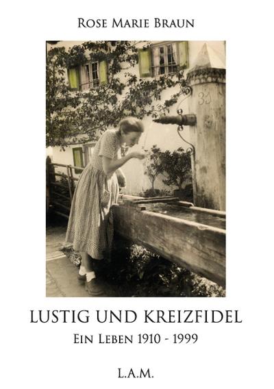 Lustig und kreizfidel: Ein Leben 1910 - 1999 - Rose Marie Braun