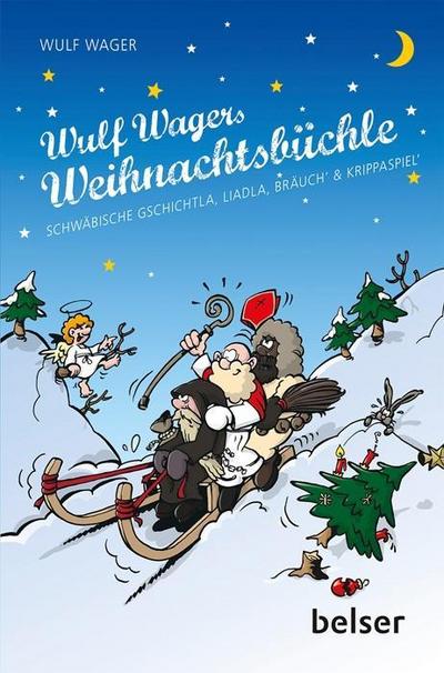 Wulf Wagers Weihnachtsbüchle: Schwäbische Gschichtla, Liadla, Bräuch’ & Krippaspiel‘ - Wulf Wager