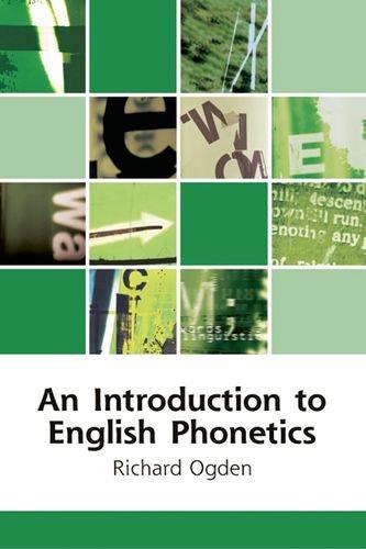 An Introduction to English Phonetics (Edinburgh Textbooks on the English Language) - Richard Ogden