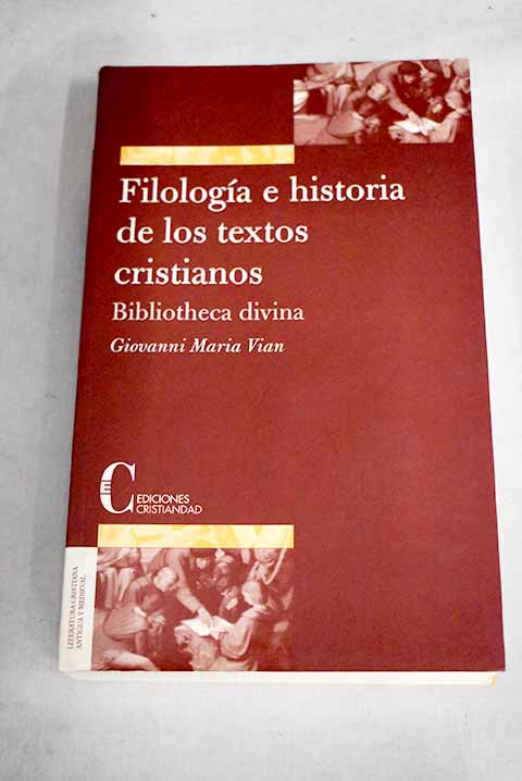 Filología e historia de los textos cristianos - Vian, Giovanni Maria