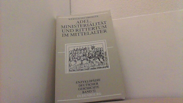 Adel, Ministerialität und Rittertum im Mittelalter. Enzyklopädie Deutscher Geschichte Bd. 72. - Hechberger, Werner,