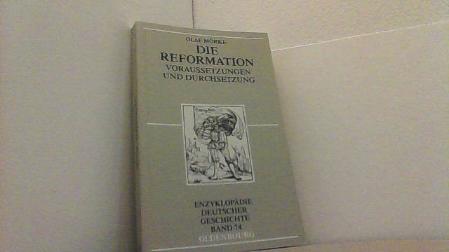 Die Reformation. Voraussetzungen und Durchsetzung. (Enzyklopädie Deutscher Geschichte Band 74). - Pohl, Walter,