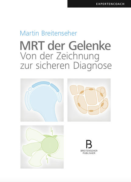 MRT der Gelenke: Von der Zeichnung zur sicheren Diagnose - Breitenseher, Martin und Martin Breitenseher