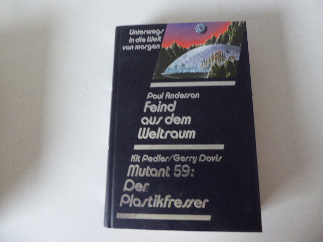 Unterwegs in die Welt von morgen: Feind aus dem Weltraum / Mutant 59: Der Plastikfresser. Utopische Geschichten und Science-fiction-Romane. Hardcover - Poul Anderson, Kit Pedler, Gerry Davis