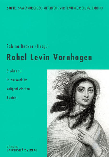 Rahel Levin Varnhagen: Studien zu ihrem Werk im zeitgenössischen Kontext (Sofie. Schriftenreihe zur Frauenforschung) - Becker, Sabina