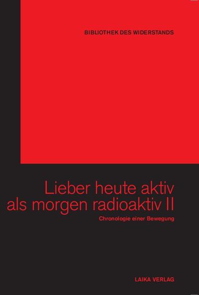 Lieber heute aktiv als morgen radioaktiv II: Chronologie einer Bewegung (Bibliothek des Widerstands) - Dellwo, Karl-Heinz und Willi Baer