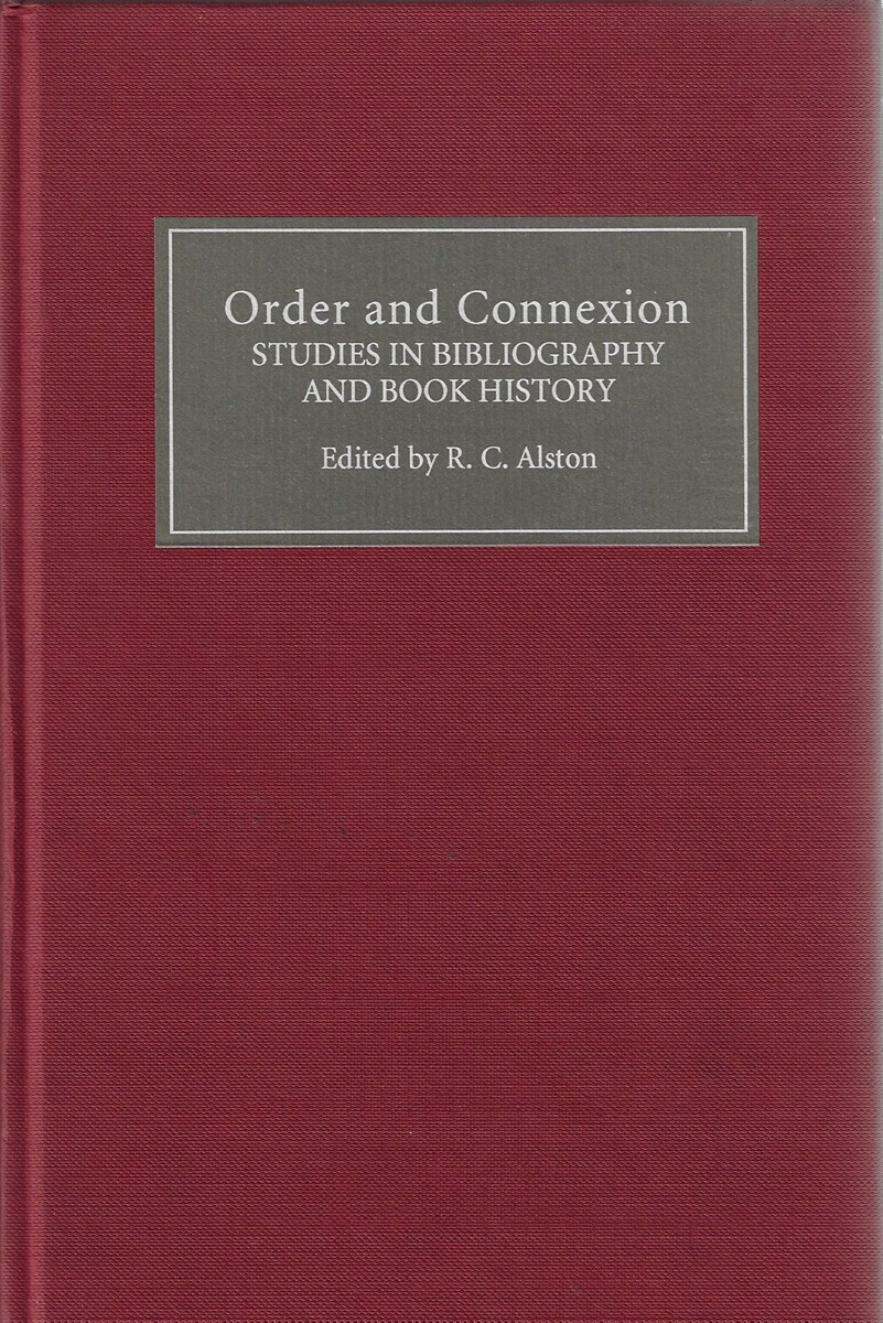 Order and Connexion Studies in Bibliography and Book History. Selected Papers from the Munby Seminar - Alston, R. C. & Brian J. McMullin & David K. Money & Frans J. M. Korsten & Harold H. Love & Hugh Amory & James P Carley & Prof James Raven & Jo Ann E. McEachern & Keith I. Maslen & P. A. Hopkins & Pamela Robinson