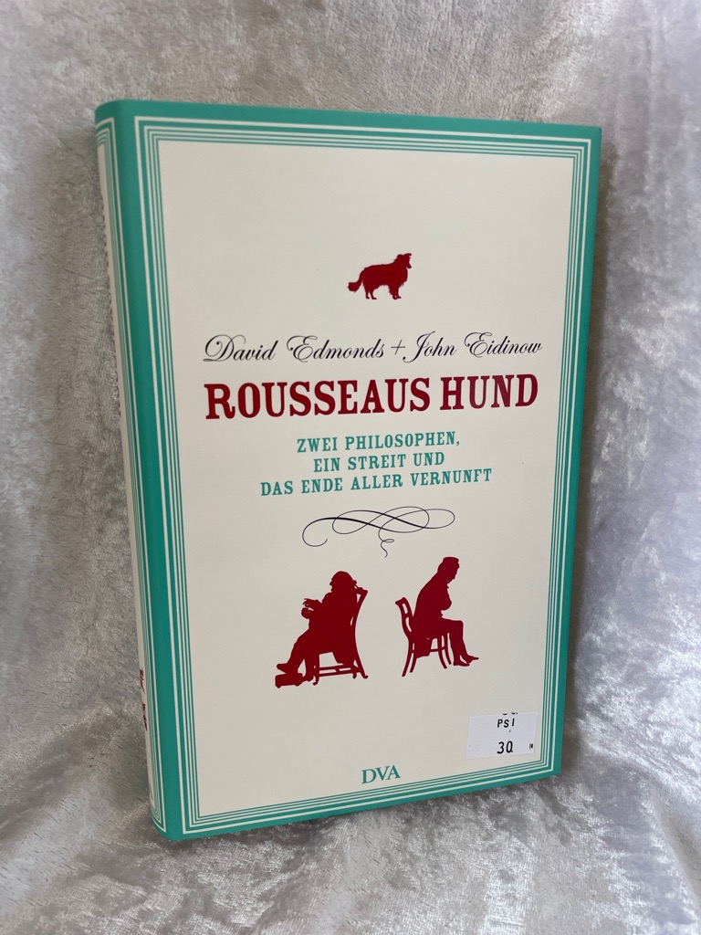 Rousseaus Hund: Zwei Philosophen, ein Streit und das Ende aller Vernunft - Edmonds, David und John Eidinow