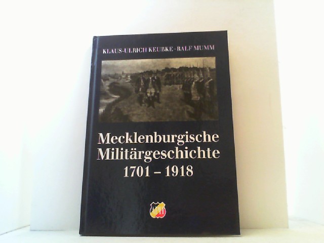 Mecklenburgische Militärgeschichte (1701-1918). Militärgeschichtliches Handbuch Mecklenburg-Vorpommern. - Keubke, Klaus-Ulrich und Ralf Mumm,