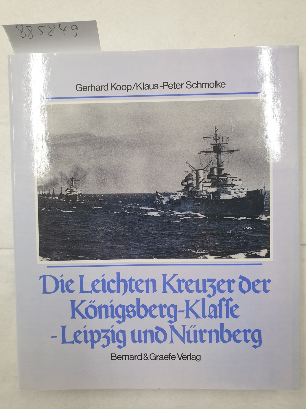 Die Leichten Kreuzer Königsberg, Karlsruhe, Köln, Leipzig, Nürnberg. (Schiffsklassen und Schiffstypen der deutschen Marine : Band 5) : - Koop, Gerhard und Klaus-Peter Schmolke