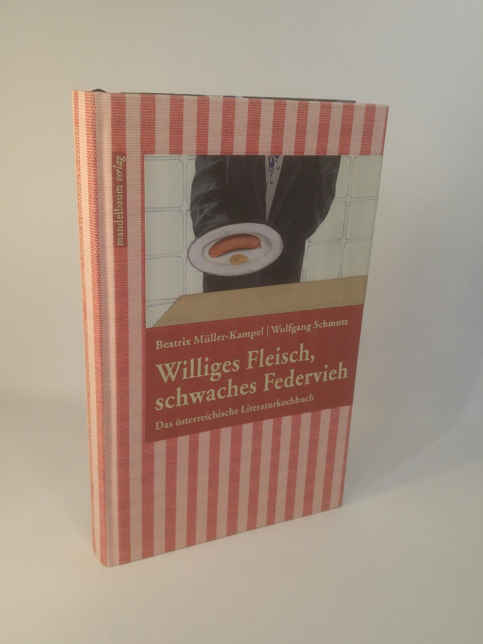 Williges Fleisch, schwaches Federvieh Das österreichische Literaturkochbuch. - Müller-Kampel, Beatrix, Wolfgang Schmutz und Michael Baiculescu