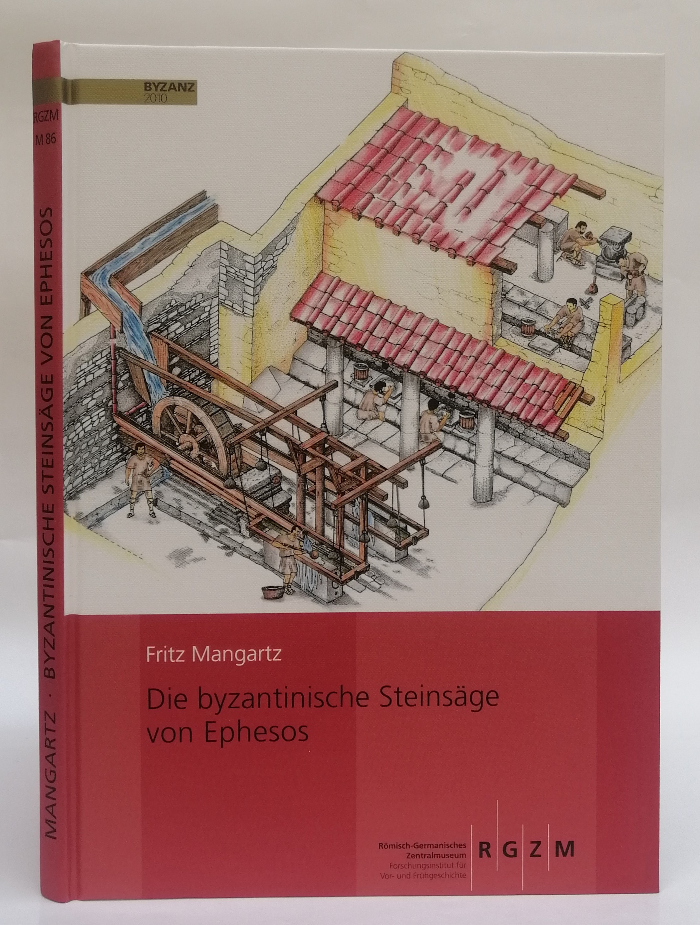 Die byzantinische Steinsäge von Ephesos. Baubefund, Rekonstruktion, Architekturteile. Mit zahlr. Abb. im Text u. 23 Tafeln - Mangartz, Fritz