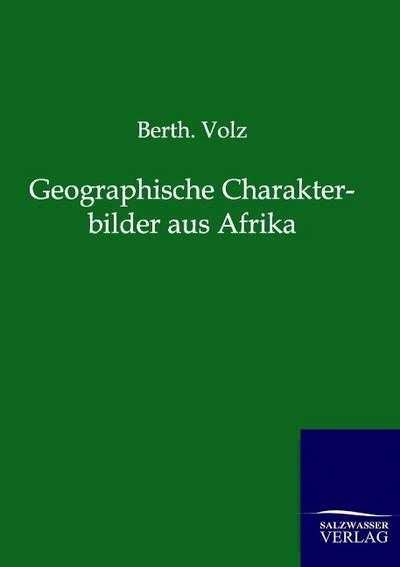 Geographische Charakterbilder aus Afrika - Berth. Volz