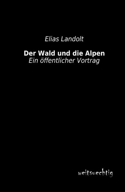 Der Wald und die Alpen - Elias Landolt