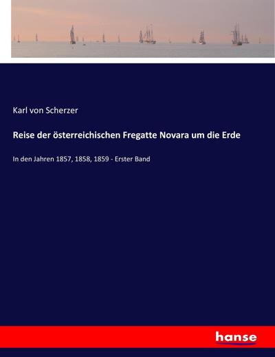 Reise der österreichischen Fregatte Novara um die Erde - Karl Von Scherzer