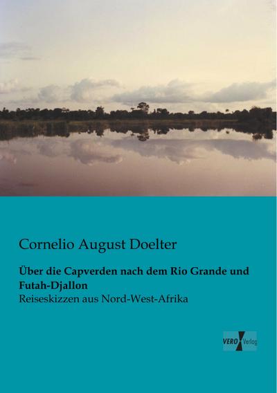 Über die Capverden nach dem Rio Grande und Futah-Djallon - Cornelio August Doelter