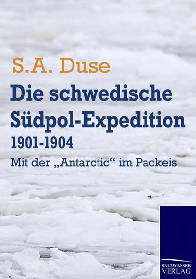 Die schwedische Südpol-Expedition 1901-1904 - S. A. Duse