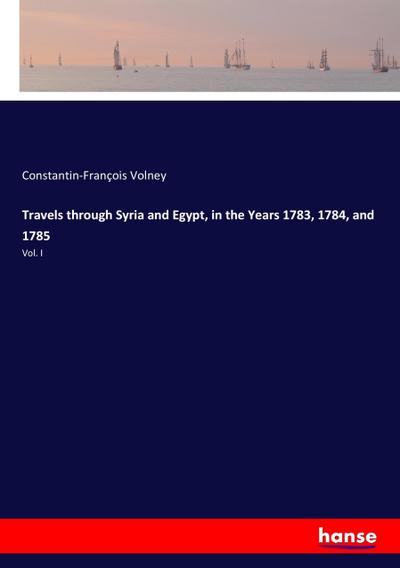 Travels through Syria and Egypt, in the Years 1783, 1784, and 1785 - Constantin-François Volney