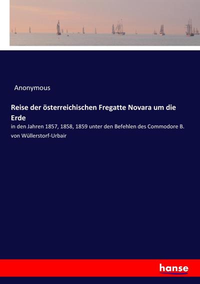 Reise der österreichischen Fregatte Novara um die Erde - Anonymous