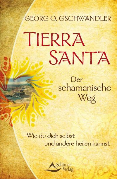 Tierra Santa - Der schamanische Weg - Georg O. Gschwandler