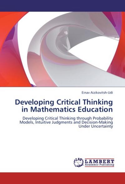 Developing Critical Thinking in Mathematics Education - Einav Aizikovitsh-Udi