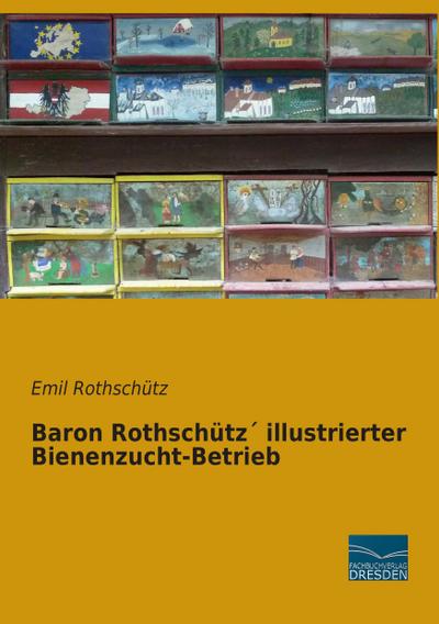 Baron Rothschütz illustrierter Bienenzucht-Betrieb - Emil Rothschütz