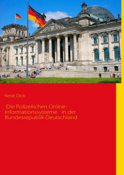 Die Polizeilichen Online-Informationssysteme in der Bundesrepublik Deutschland - René Dick