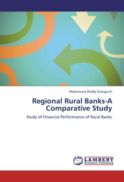 Regional Rural Banks-A Comparative Study - Maheswara Reddy Dulugunti