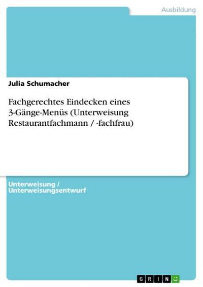 Fachgerechtes Eindecken eines 3-Gänge-Menüs (Unterweisung Restaurantfachmann / -fachfrau) - Julia Schumacher