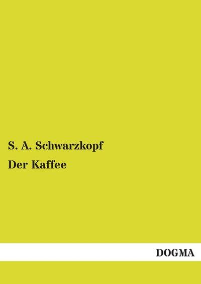 Der Kaffee - S. A. Schwarzkopf