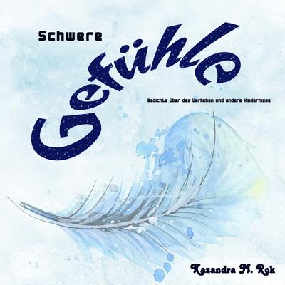 SCHWERE GEFÜHLE - Kazandra M Rok