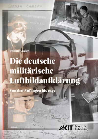 Die deutsche militärische Luftbildaufklärung. Von den Anfängen bis 1945 - Philipp Vogler