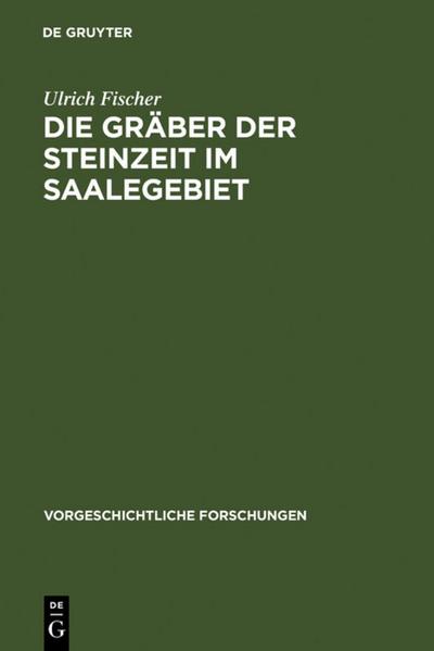 Die Gräber der Steinzeit im Saalegebiet - Ulrich Fischer