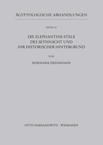 Die Elephantine-Stele des Sethnacht und ihr historischer Hintergrund - Rosemarie Drenkhahn