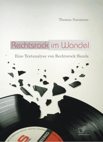 Rechtsrock im Wandel: Eine Textanalyse von Rechtsrock-Bands - Thomas Naumann