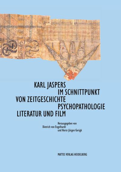 Karl Jaspers im Schnittpunkt von Zeitgeschichte, Psychopathologie, Literatur und Film - Dietrich Von Engelhardt