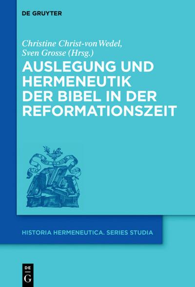 Auslegung und Hermeneutik der Bibel in der Reformationszeit - Sven Grosse