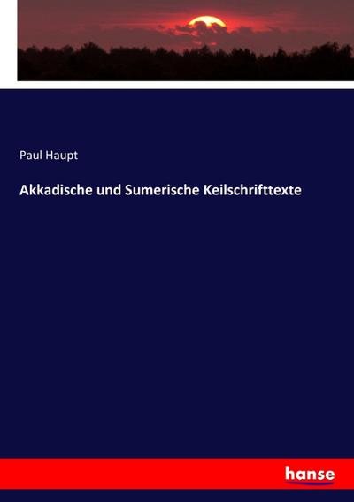 Akkadische und Sumerische Keilschrifttexte - Paul Haupt